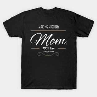 Making history Mother´s Day T-Shirt